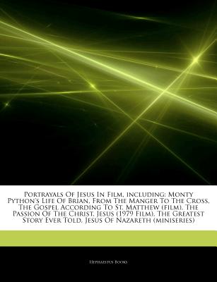 Articles on Portrayals of Jesus in Film, Including: Monty Python's Life of Brian, from the Manger to the Cross, the Gospel According to St. Matthew (F